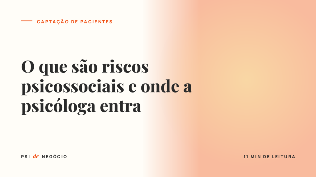 Capa do artigo O que são riscos psicossociais e onde a psicóloga entra, pilar Captação de Pacientes