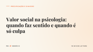 Capa do artigo sobre valor social psicologia: quando faz sentido e quando é só culpa
