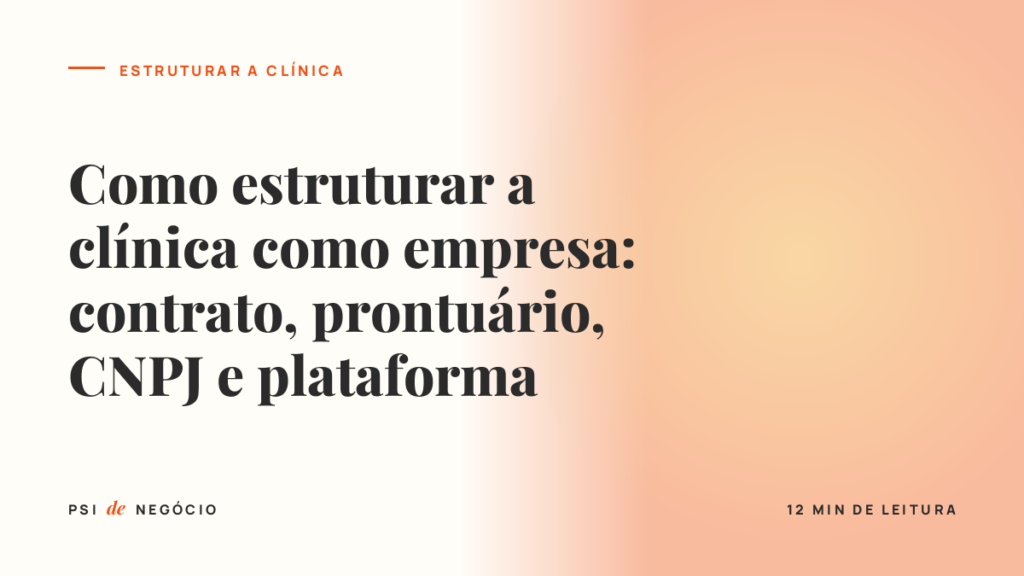 Capa do artigo sobre como estruturar a clínica de psicologia como empresa: contrato, prontuário, CNPJ e plataforma