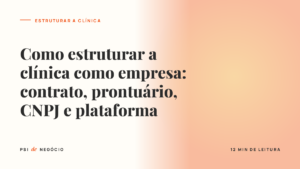 Capa do artigo sobre como estruturar a clínica de psicologia como empresa: contrato, prontuário, CNPJ e plataforma